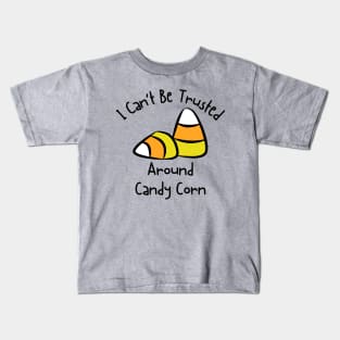 I Can't Be Trusted Around Candy Corn Kids T-Shirt